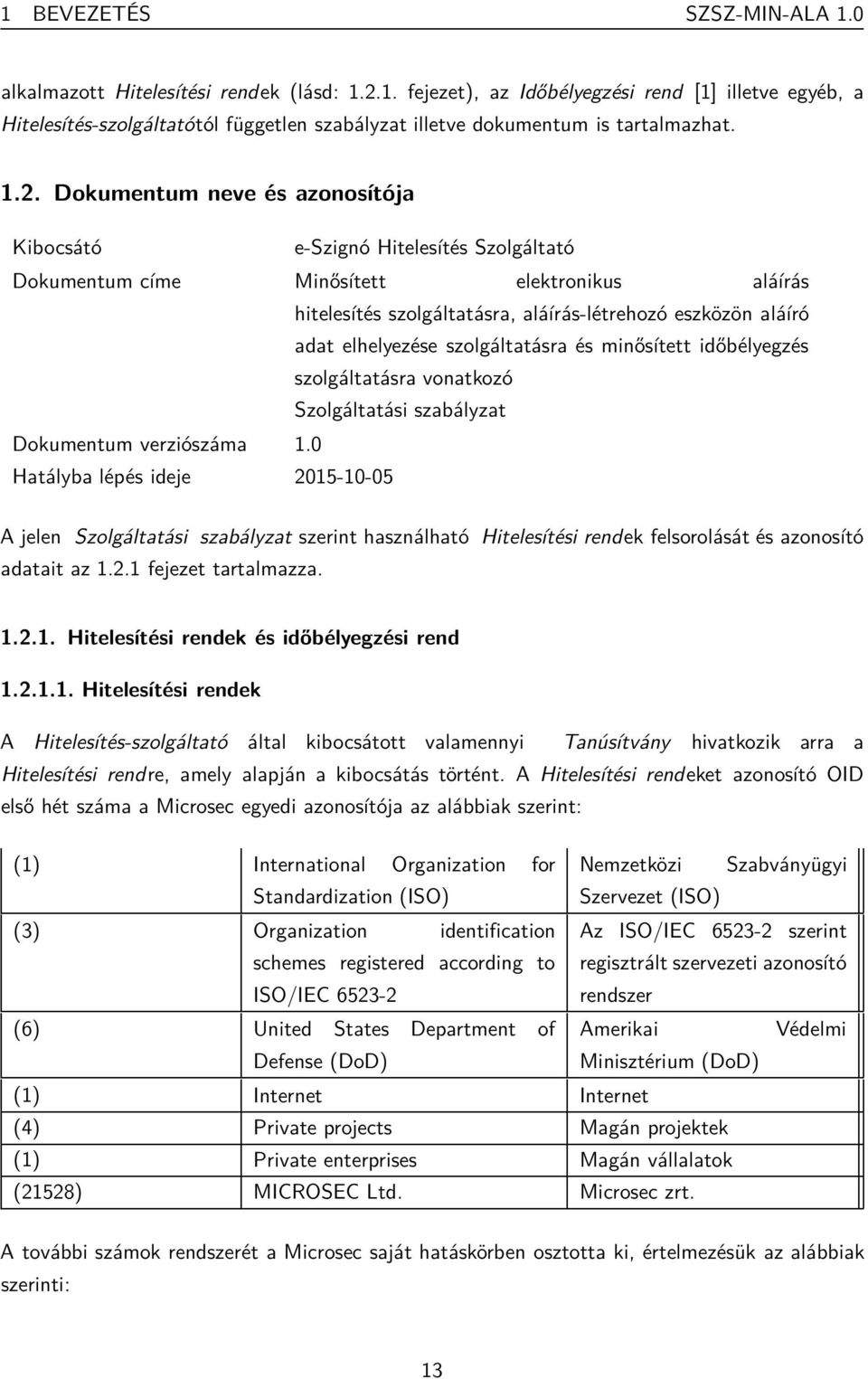 elhelyezése szolgáltatásra és minősített időbélyegzés szolgáltatásra vonatkozó Szolgáltatási szabályzat Dokumentum verziószáma 1.