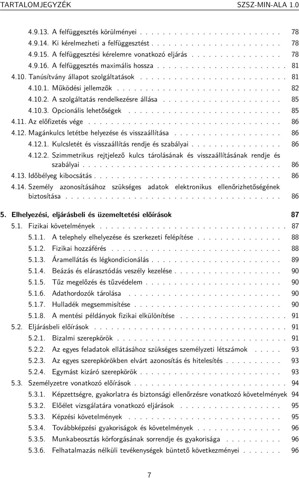 ............................ 82 4.10.2. A szolgáltatás rendelkezésre állása..................... 85 4.10.3. Opcionális lehetőségek........................... 85 4.11. Az előfizetés vége.................................. 86 4.