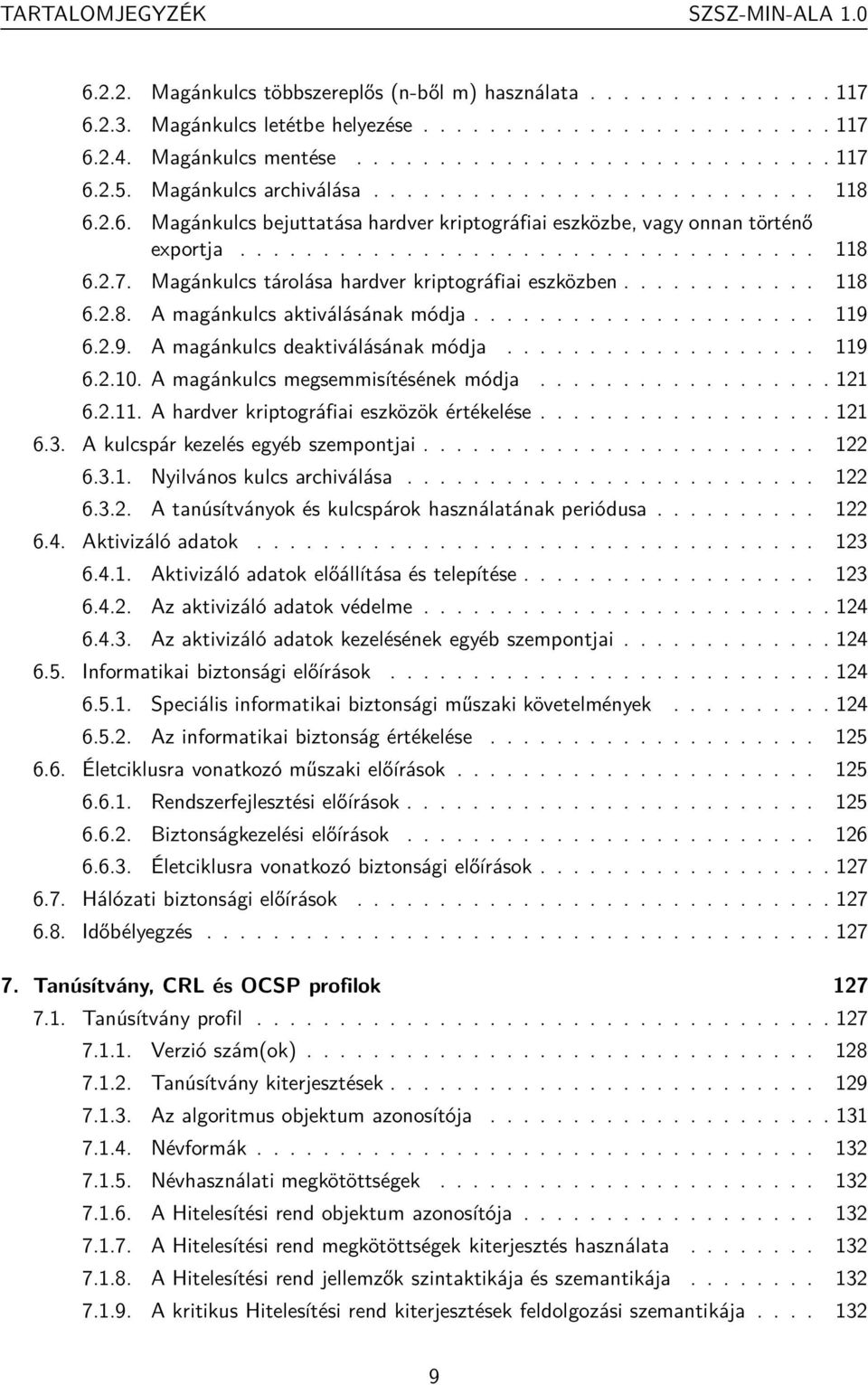 ........... 118 6.2.8. A magánkulcs aktiválásának módja..................... 119 6.2.9. A magánkulcs deaktiválásának módja................... 119 6.2.10. A magánkulcs megsemmisítésének módja.................. 121 6.