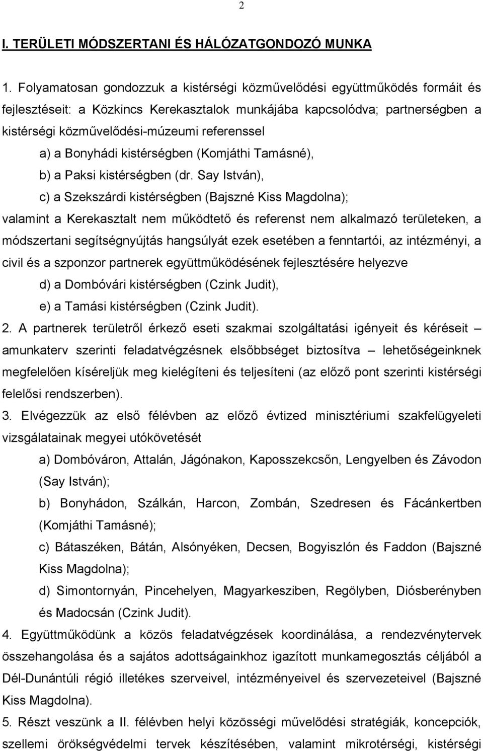 a) a Bonyhádi kistérségben (Komjáthi Tamásné), b) a Paksi kistérségben (dr.