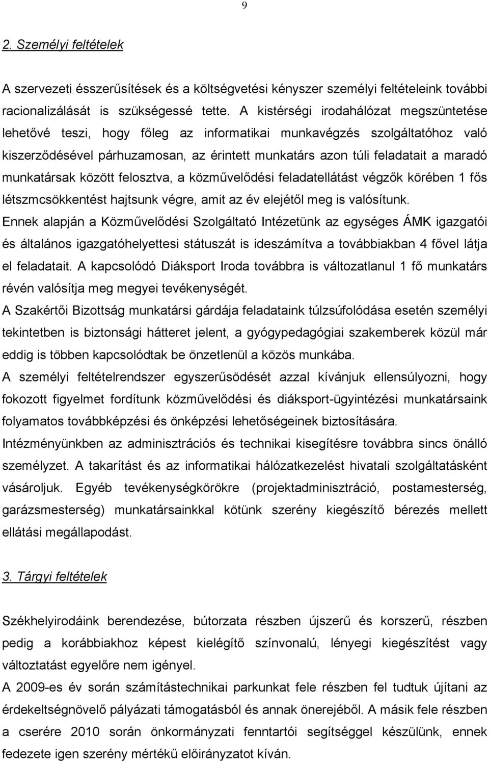 munkatársak között felosztva, a közművelődési feladatellátást végzők körében 1 fős létszmcsökkentést hajtsunk végre, amit az év elejétől meg is valósítunk.