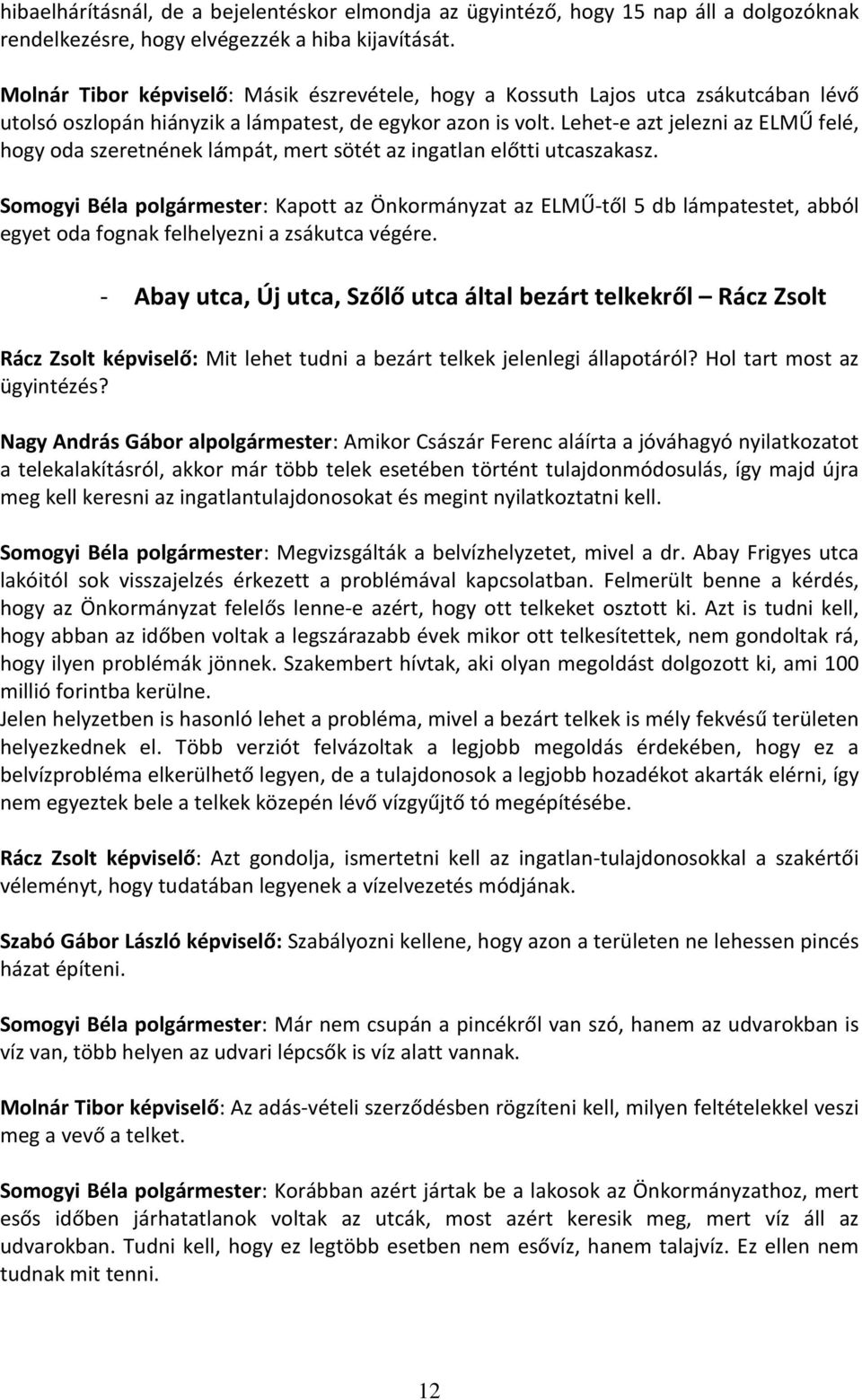 Lehet-e azt jelezni az ELMŰ felé, hogy oda szeretnének lámpát, mert sötét az ingatlan előtti utcaszakasz.