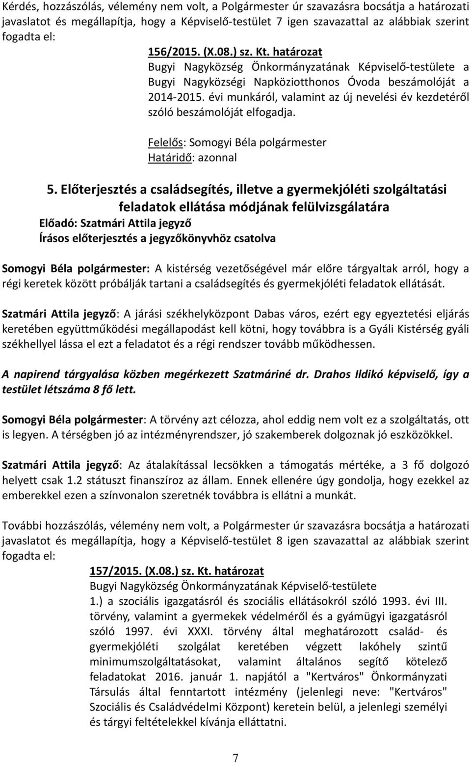 évi munkáról, valamint az új nevelési év kezdetéről szóló beszámolóját elfogadja. Határidő: azonnal 5.