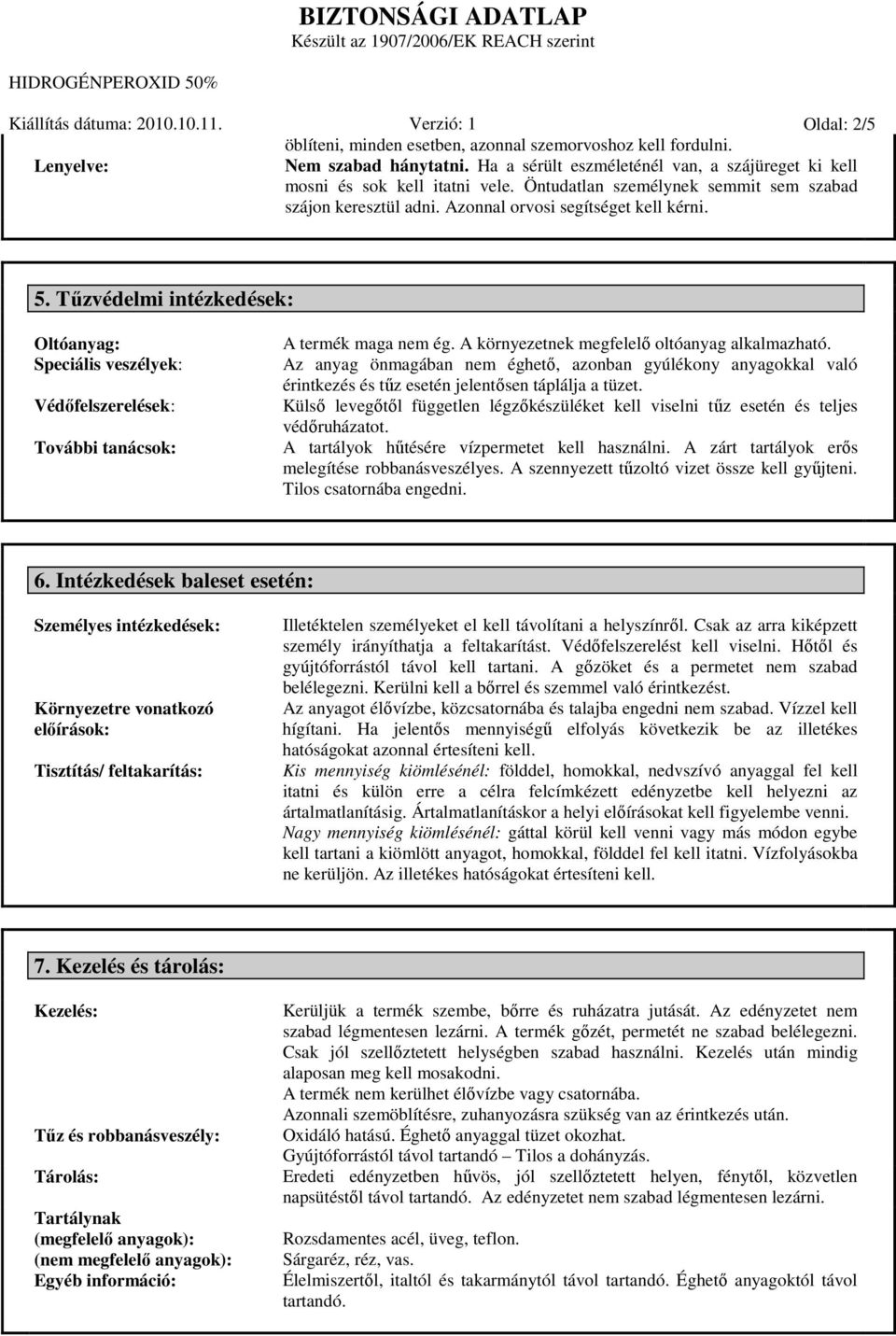 Tőzvédelmi intézkedések: Oltóanyag: Speciális veszélyek: Védıfelszerelések: További tanácsok: A termék maga nem ég. A környezetnek megfelelı oltóanyag alkalmazható.