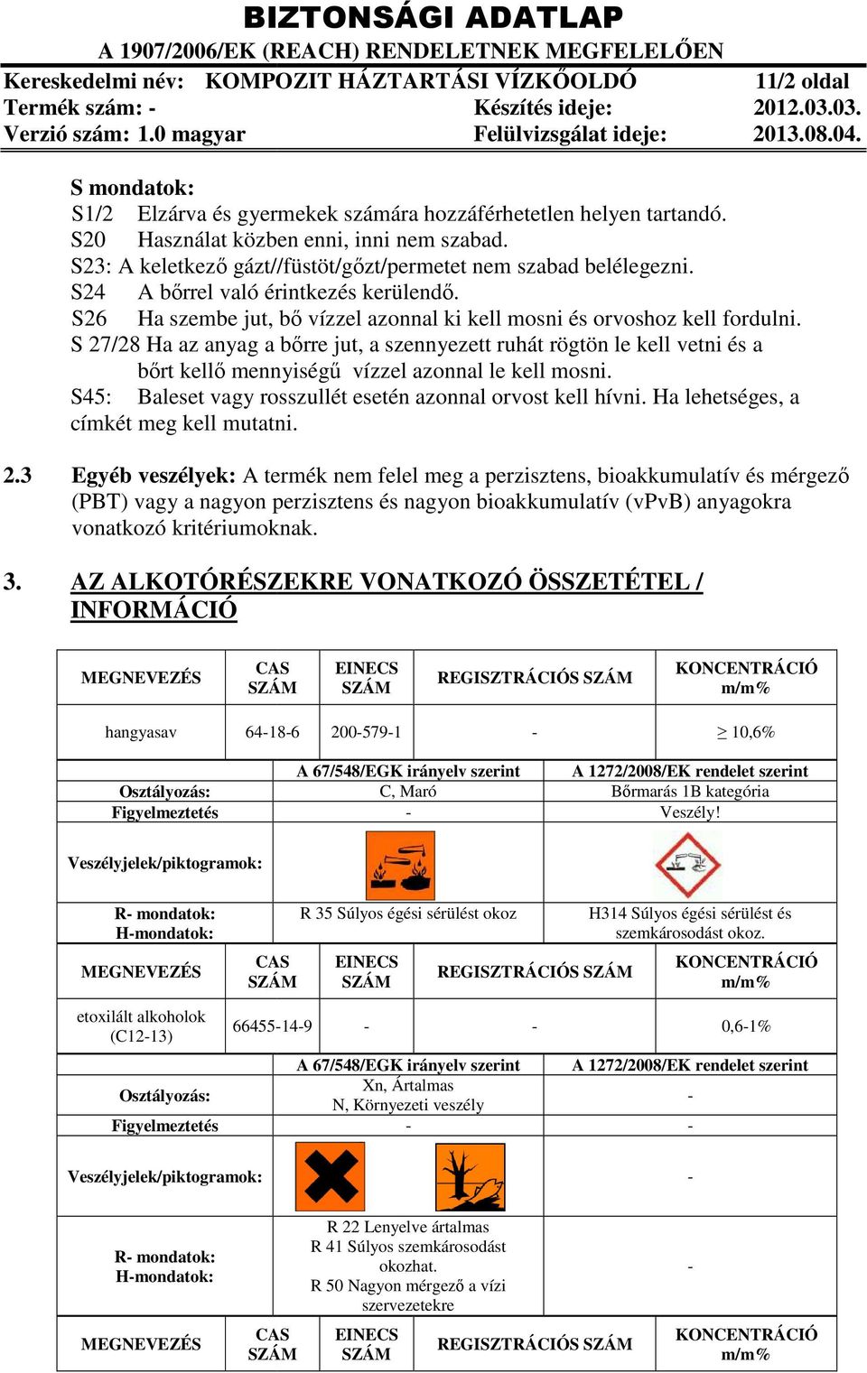 S26 Ha szembe jut, bő vízzel azonnal ki kell mosni és orvoshoz kell fordulni.