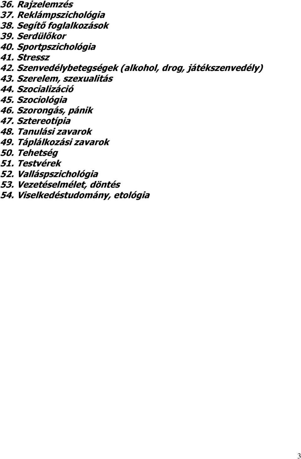 Szocializáció 45. Szociológia 46. Szorongás, pánik 47. Sztereotípia 48. Tanulási zavarok 49.