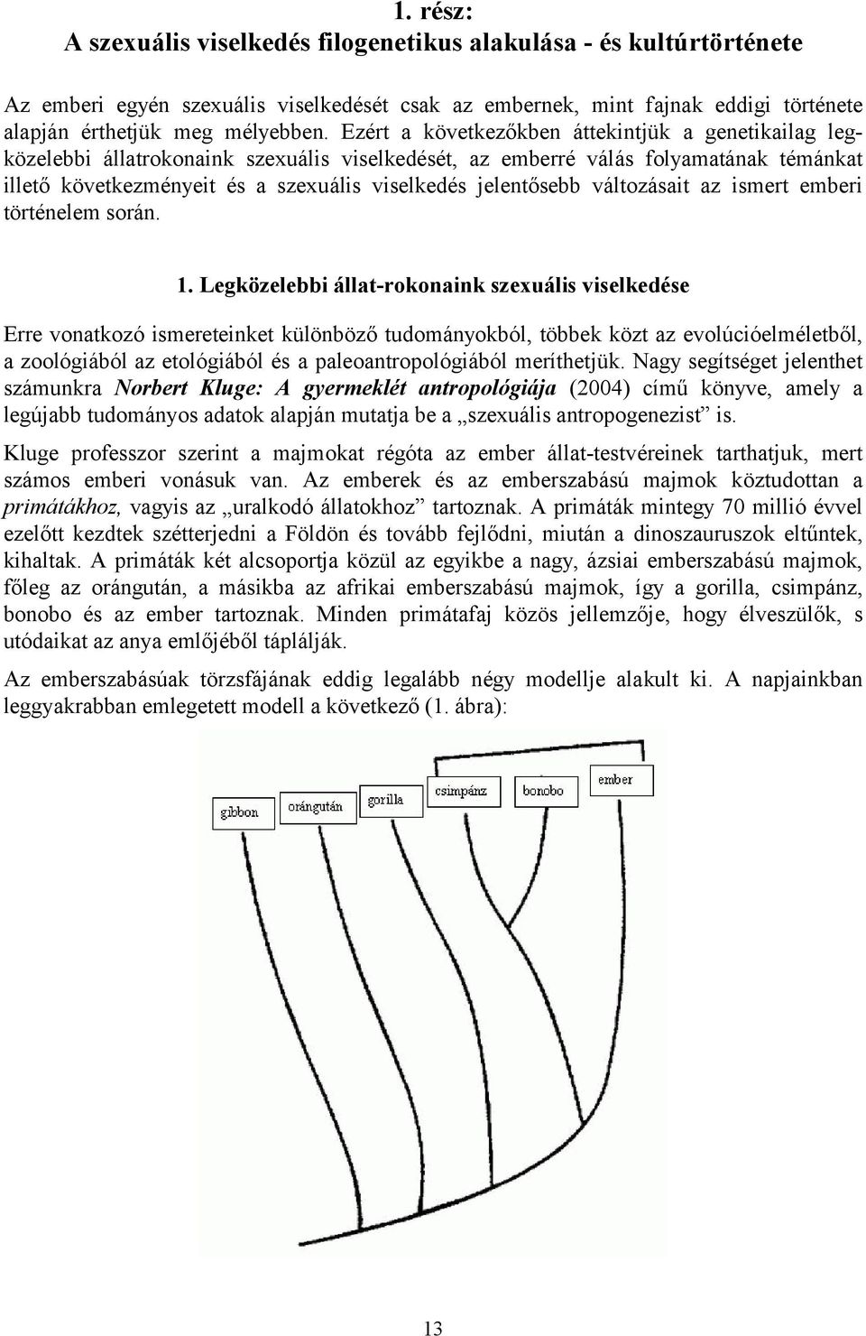 jelentősebb változásait az ismert emberi történelem során. 1.