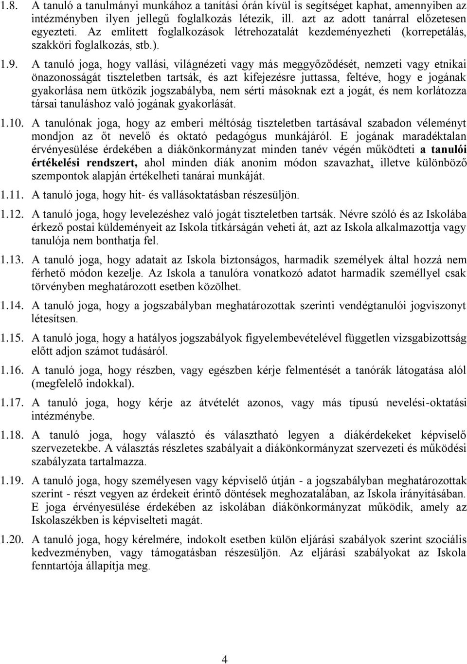 A tanuló joga, hogy vallási, világnézeti vagy más meggyőződését, nemzeti vagy etnikai önazonosságát tiszteletben tartsák, és azt kifejezésre juttassa, feltéve, hogy e jogának gyakorlása nem ütközik