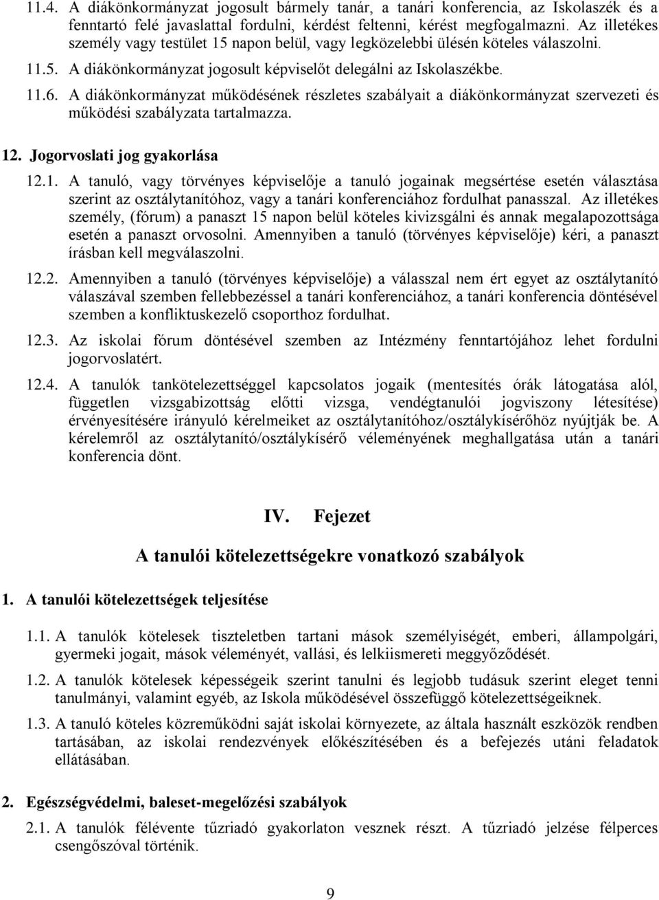 A diákönkormányzat működésének részletes szabályait a diákönkormányzat szervezeti és működési szabályzata tartalmazza. 12