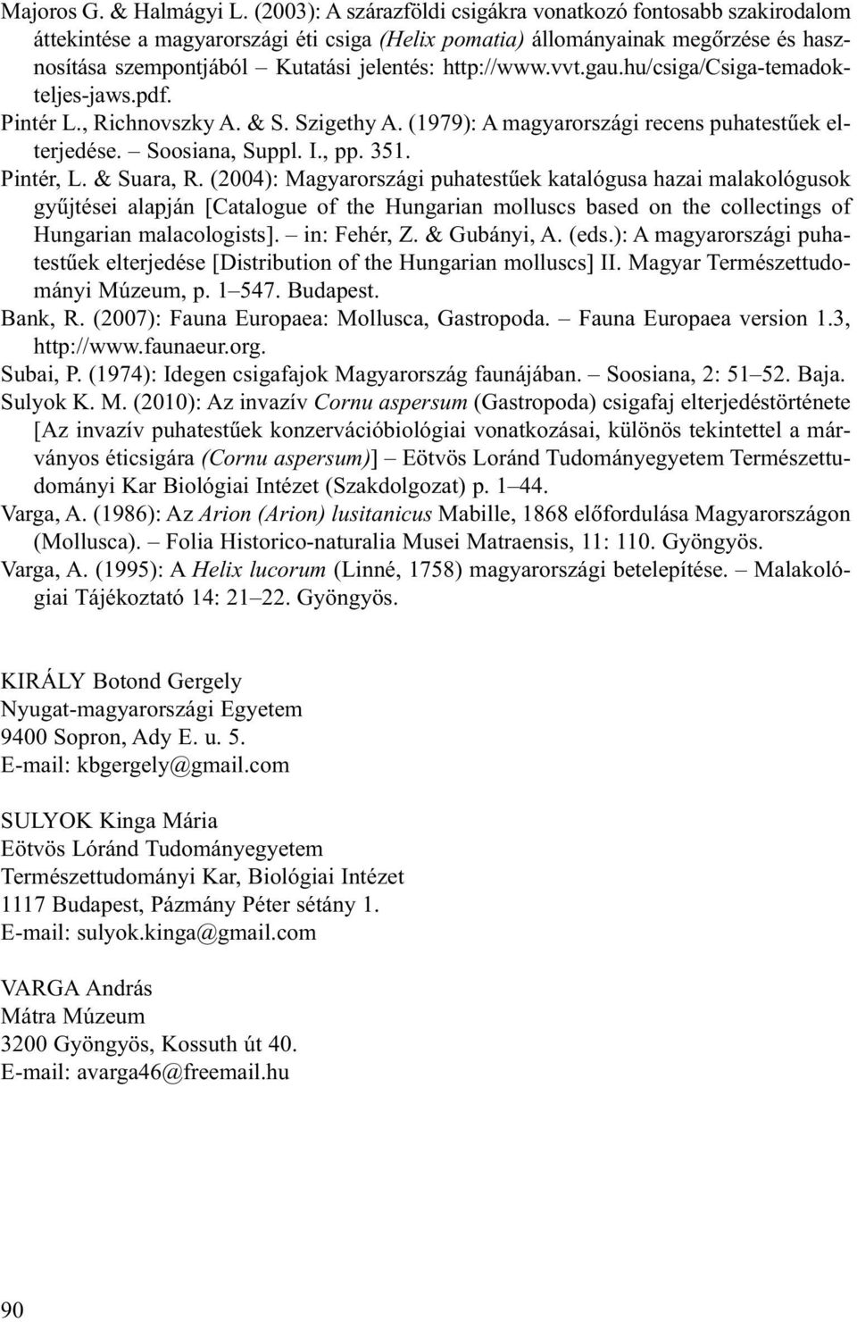 http://www.vvt.gau.hu/csiga/csiga-temadokteljes-jaws.pdf. Pintér L., Richnovszky A. & S. Szigethy A. (1979): A magyarországi recens puhatestûek elterjedése. Soosiana, Suppl. I., pp. 351. Pintér, L.
