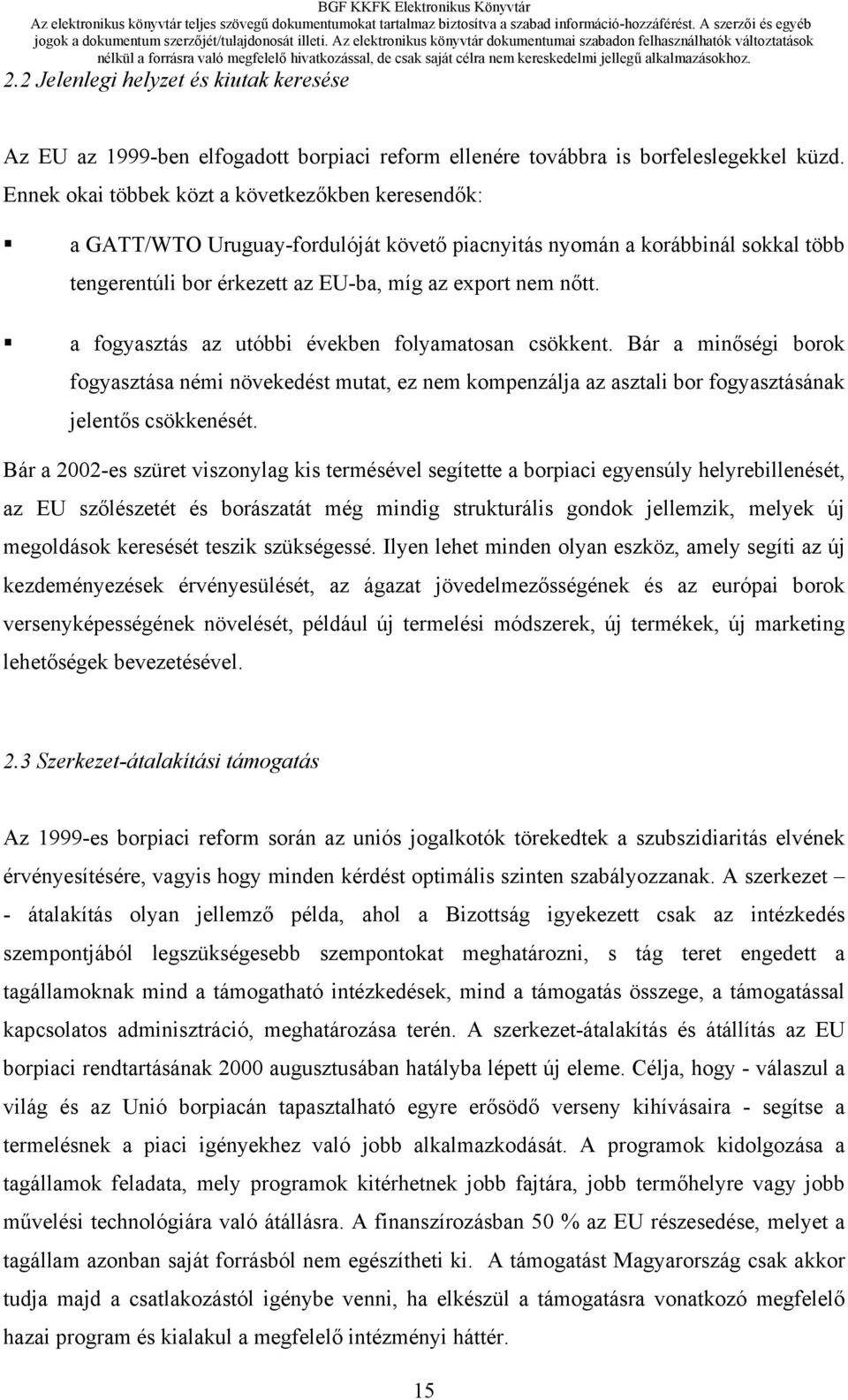 a fogyasztás az utóbbi években folyamatosan csökkent. Bár a minőségi borok fogyasztása némi növekedést mutat, ez nem kompenzálja az asztali bor fogyasztásának jelentős csökkenését.