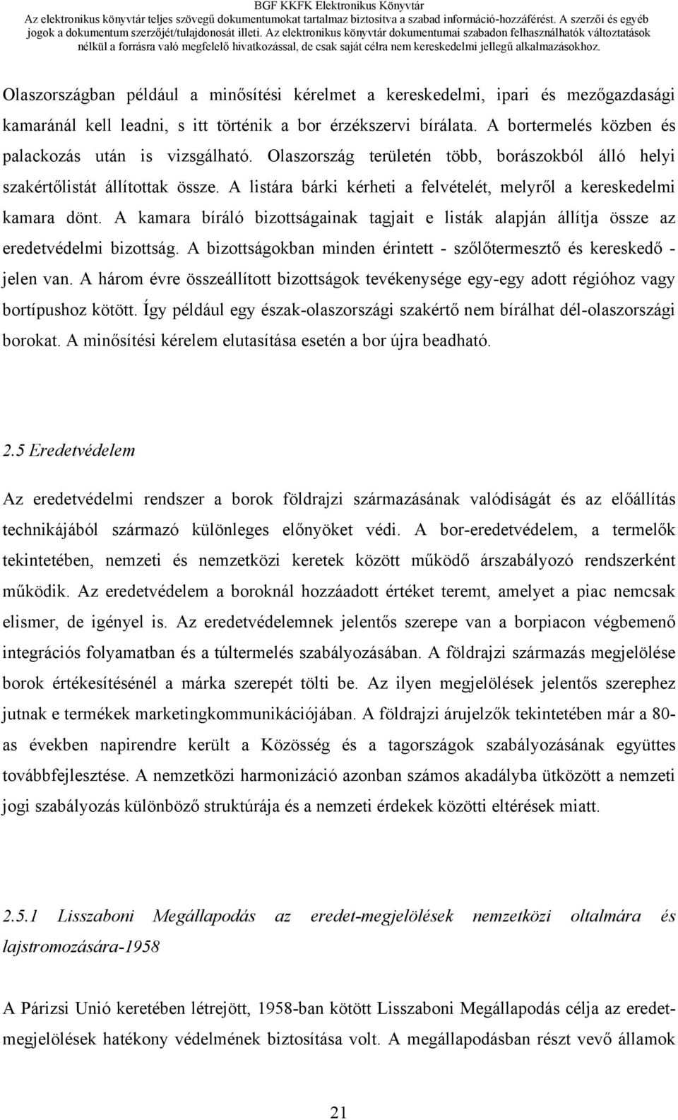 A listára bárki kérheti a felvételét, melyről a kereskedelmi kamara dönt. A kamara bíráló bizottságainak tagjait e listák alapján állítja össze az eredetvédelmi bizottság.