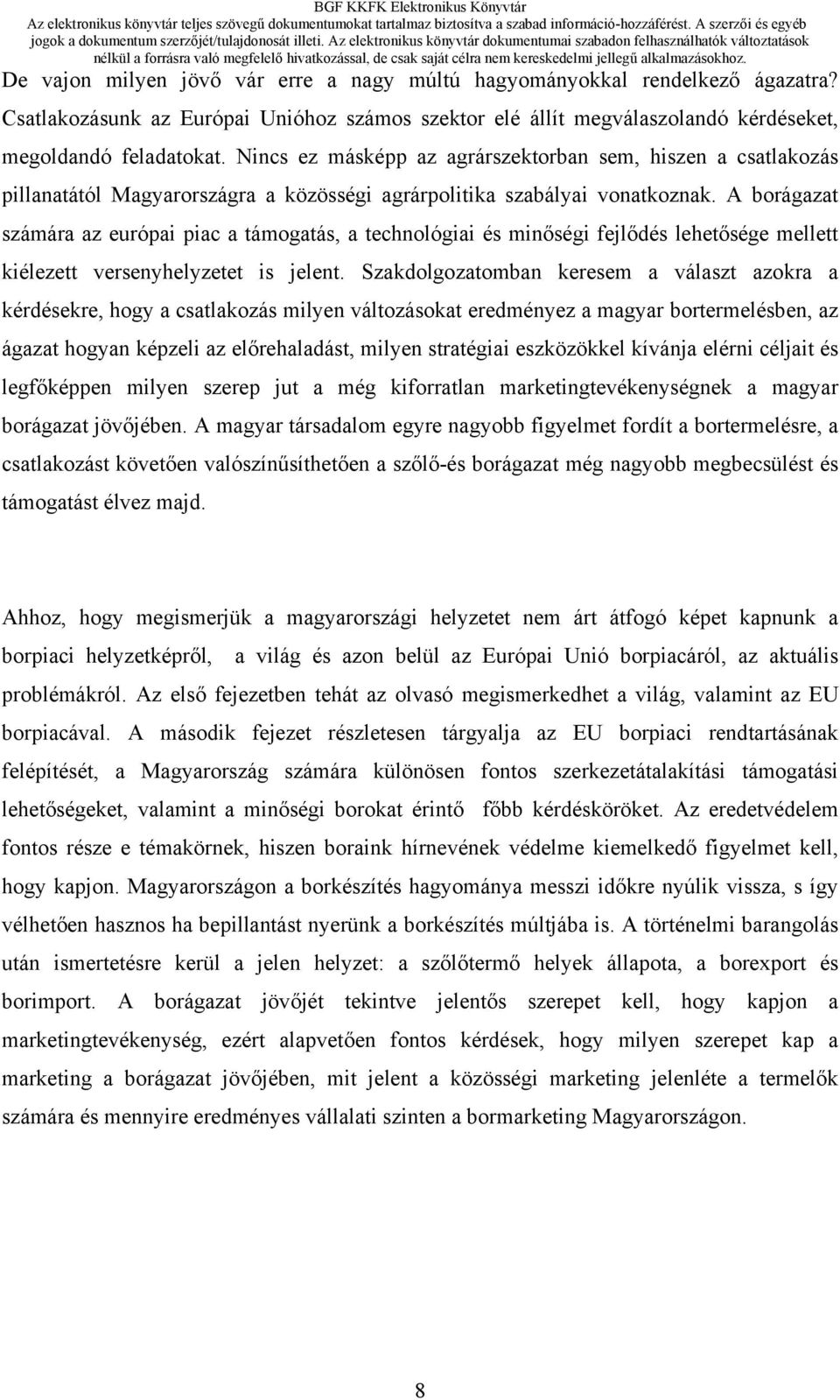 A borágazat számára az európai piac a támogatás, a technológiai és minőségi fejlődés lehetősége mellett kiélezett versenyhelyzetet is jelent.