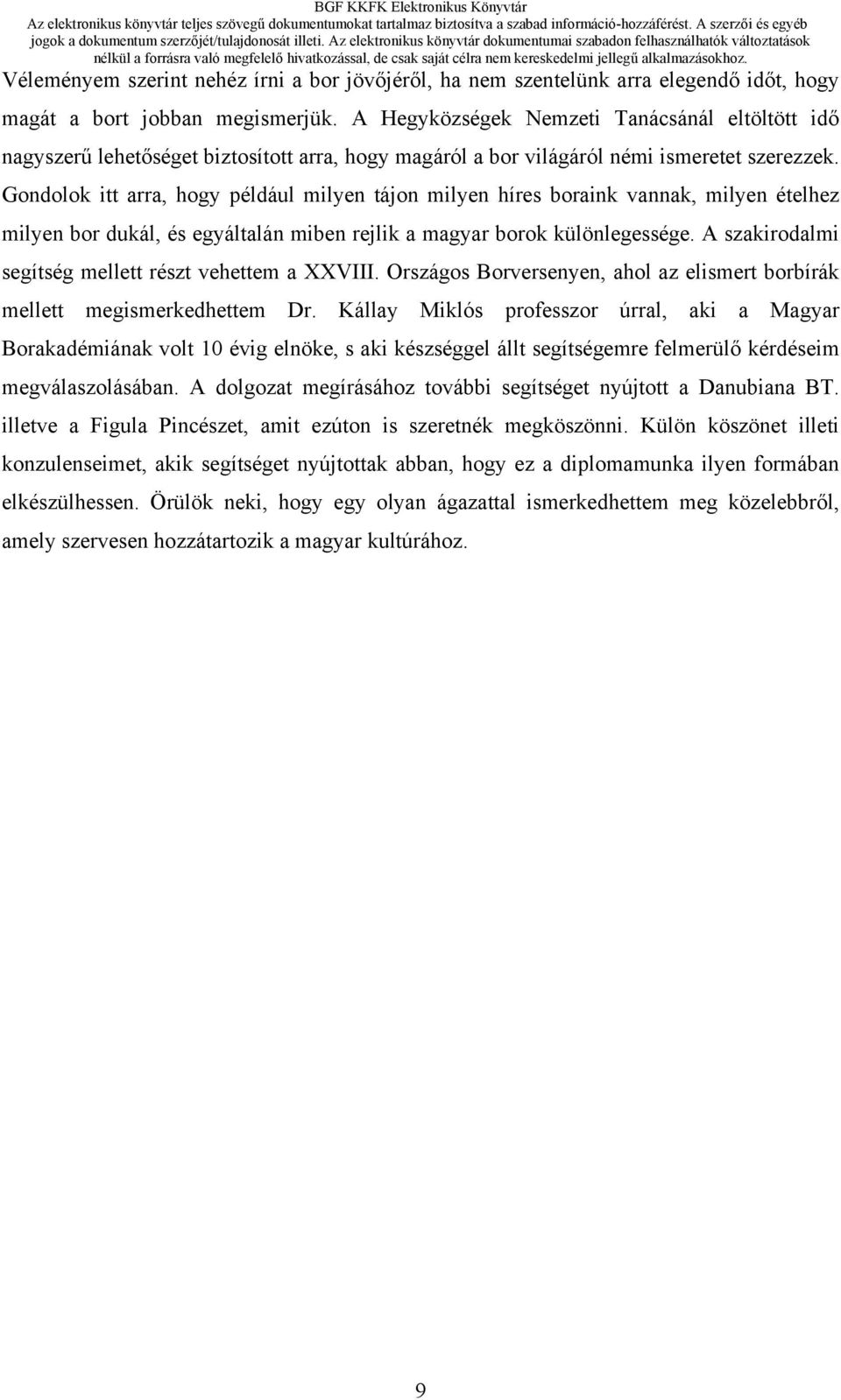 Gondolok itt arra, hogy például milyen tájon milyen híres boraink vannak, milyen ételhez milyen bor dukál, és egyáltalán miben rejlik a magyar borok különlegessége.