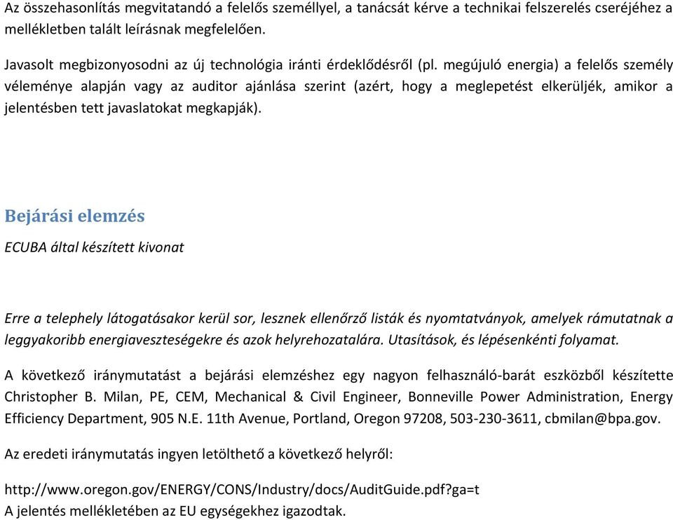 megújuló energia) a felelős személy véleménye alapján vagy az auditor ajánlása szerint (azért, hogy a meglepetést elkerüljék, amikor a jelentésben tett javaslatokat megkapják).