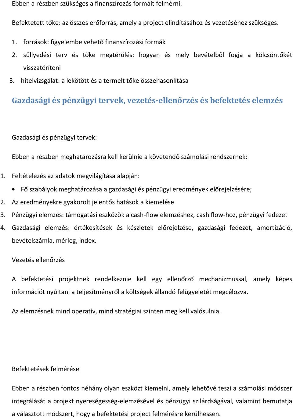 hitelvizsgálat: a lekötött és a termelt tőke összehasonlítása Gazdasági és pénzügyi tervek, vezetés-ellenőrzés és befektetés elemzés Gazdasági és pénzügyi tervek: Ebben a részben meghatározásra kell
