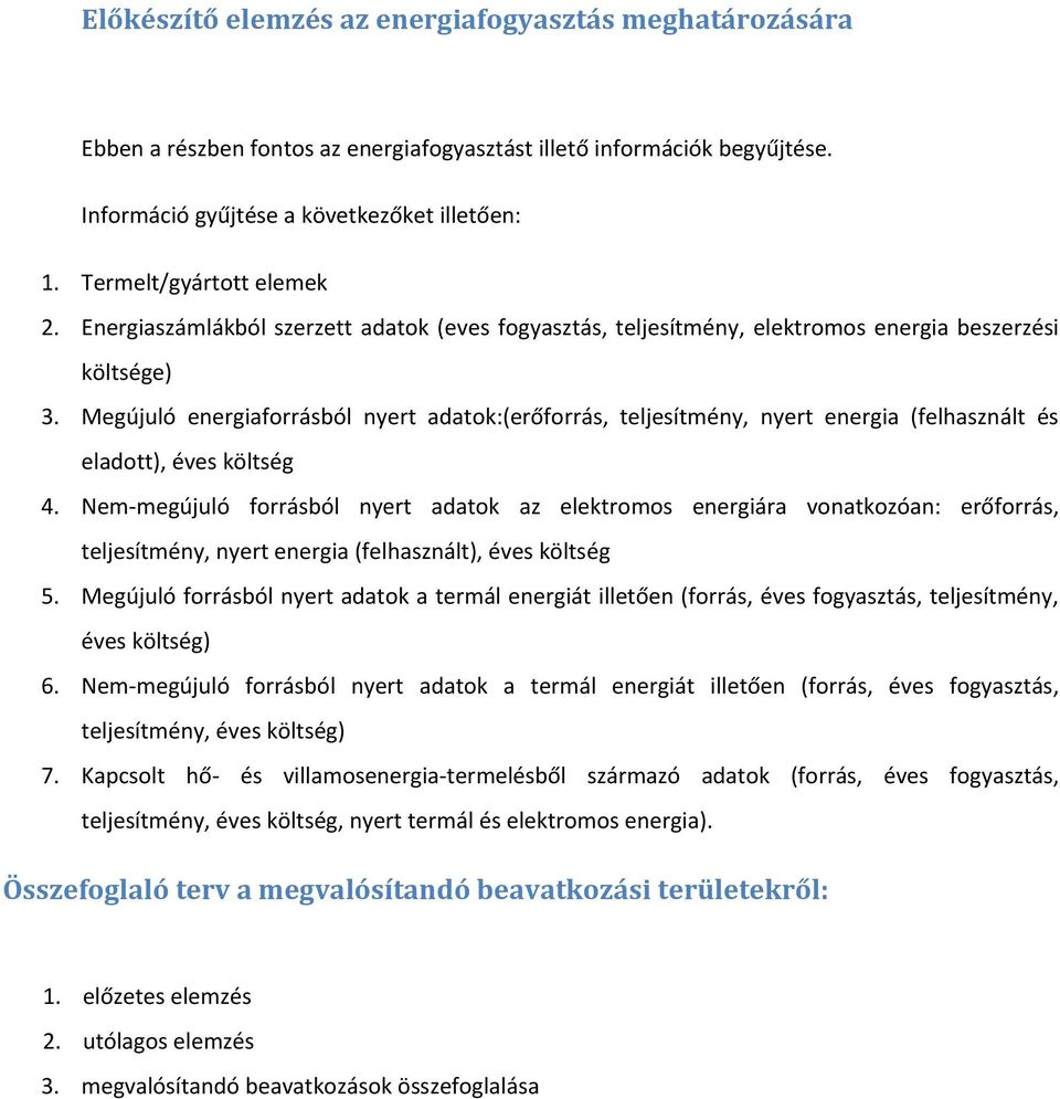 Megújuló energiaforrásból nyert adatok:(erőforrás, teljesítmény, nyert energia (felhasznált és eladott), éves költség 4.