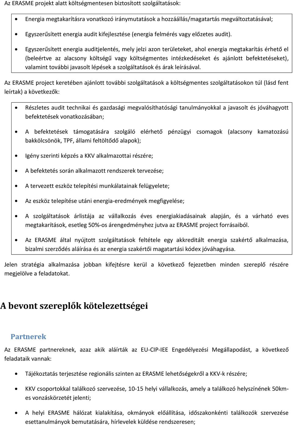 Egyszerűsített energia auditjelentés, mely jelzi azon területeket, ahol energia megtakarítás érhető el (beleértve az alacsony költségű vagy költségmentes intézkedéseket és ajánlott befektetéseket),