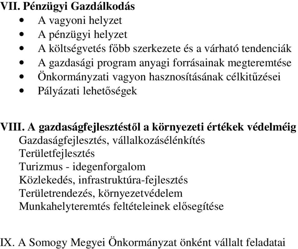 A gazdaságfejlesztéstől a környezeti értékek védelméig Gazdaságfejlesztés, vállalkozásélénkítés Területfejlesztés Turizmus - idegenforgalom