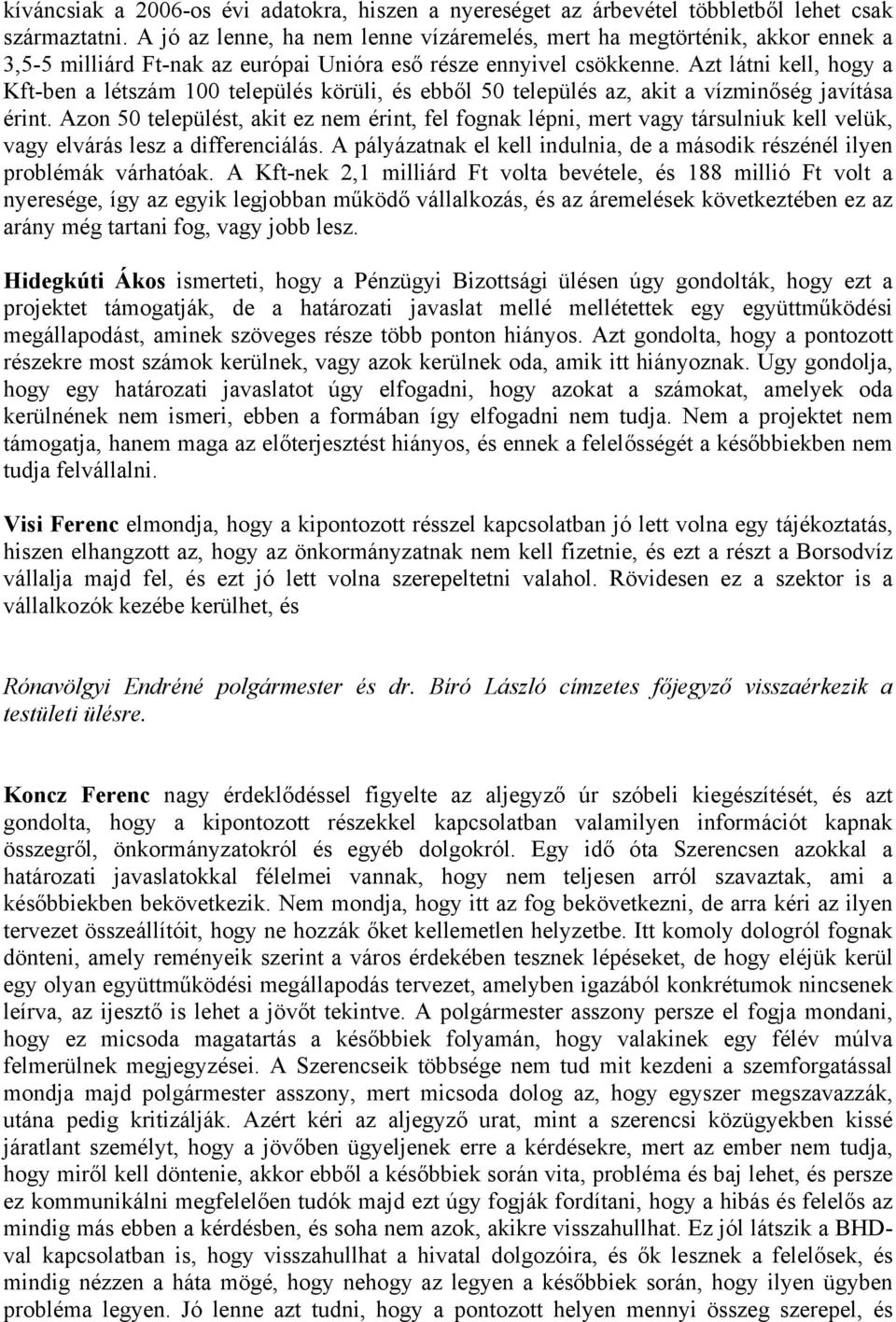 Azt látni kell, hogy a Kft-ben a létszám 100 település körüli, és ebből 50 település az, akit a vízminőség javítása érint.