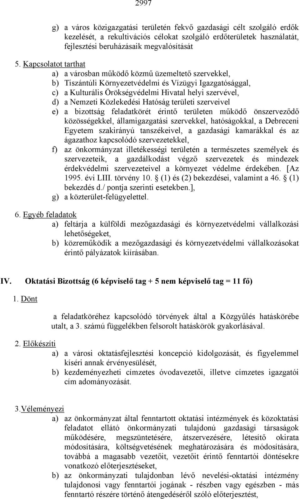 Közlekedési Hatóság területi szerveivel e) a bizottság feladatkörét érintő területen működő önszerveződő közösségekkel, államigazgatási szervekkel, hatóságokkal, a Debreceni Egyetem szakirányú