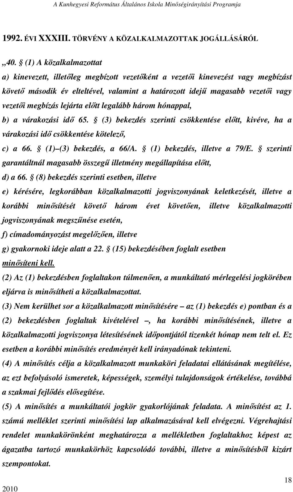 megbízás lejárta elıtt legalább három hónappal, b) a várakozási idı 65. (3) bekezdés szerinti csökkentése elıtt, kivéve, ha a várakozási idı csökkentése kötelezı, c) a 66. (1) (3) bekezdés, a 66/A.