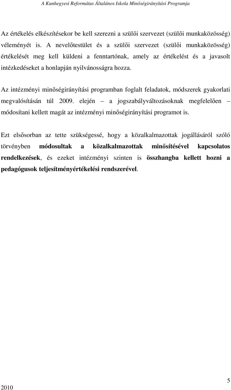 Az intézményi minıségirányítási programban foglalt feladatok, módszerek gyakorlati megvalósításán túl 2009.