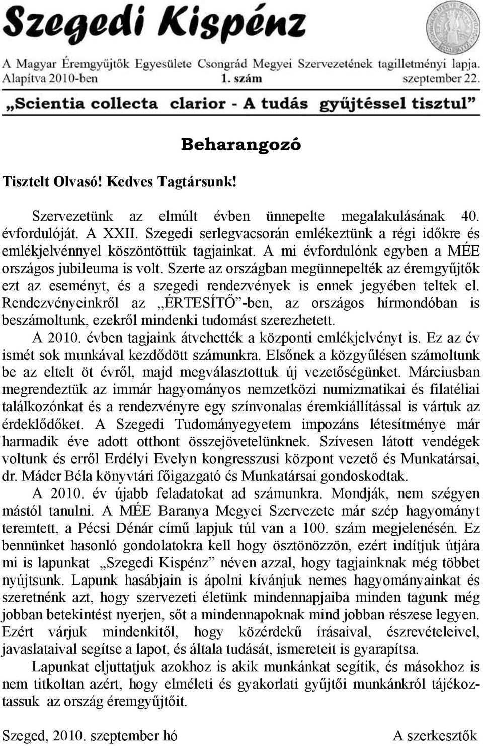 Szerte az országban megünnepelték az éremgyűjtők ezt az eseményt, és a szegedi rendezvények is ennek jegyében teltek el.