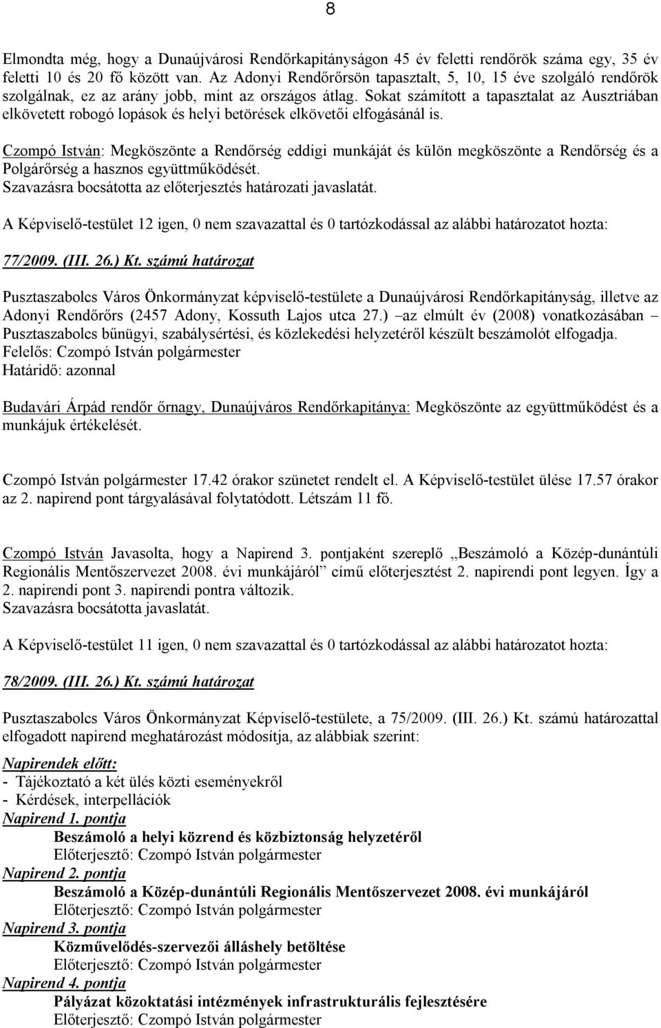 Sokat számított a tapasztalat az Ausztriában elkövetett robogó lopások és helyi betörések elkövetői elfogásánál is.