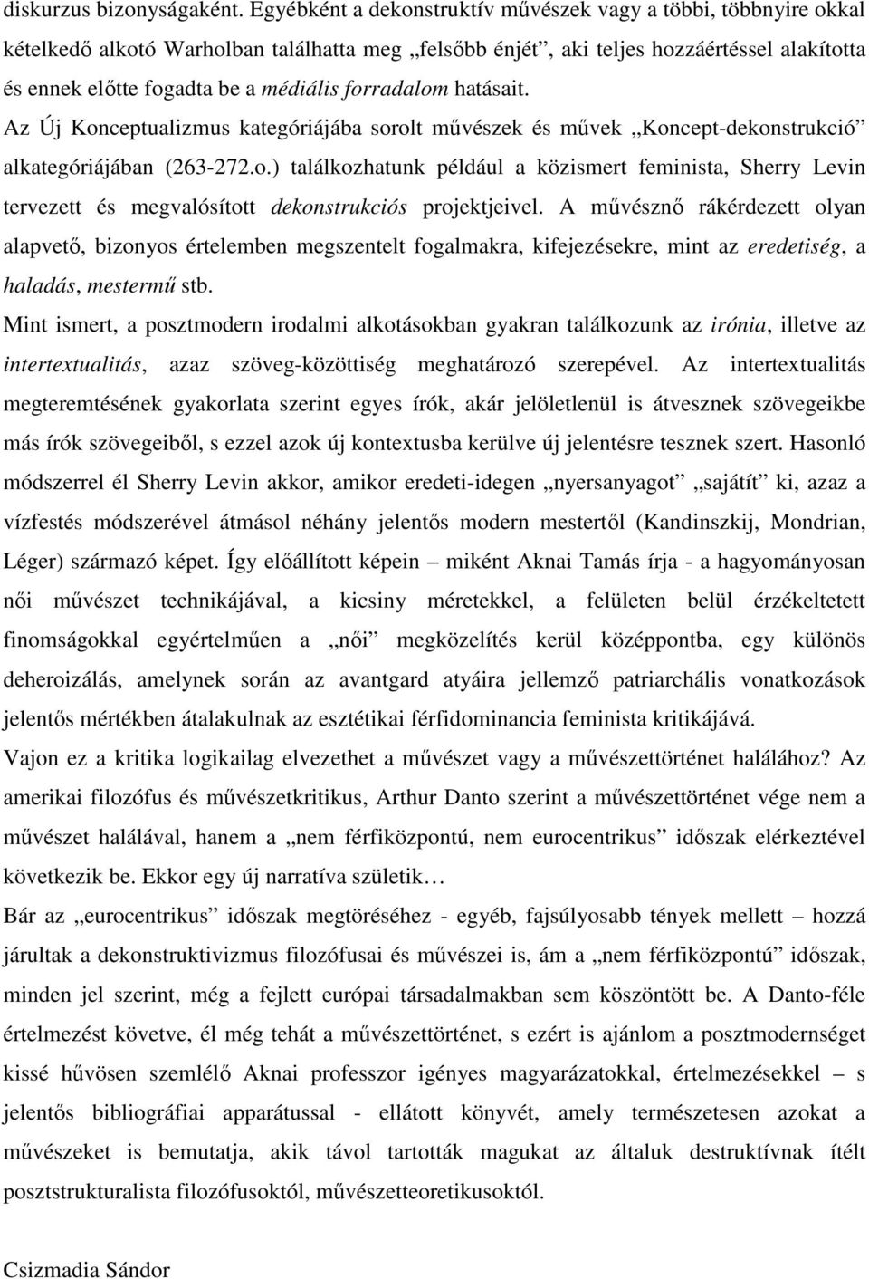 forradalom hatásait. Az Új Konceptualizmus kategóriájába sorolt mővészek és mővek Koncept-dekonstrukció alkategóriájában (263-272.o.) találkozhatunk például a közismert feminista, Sherry Levin tervezett és megvalósított dekonstrukciós projektjeivel.