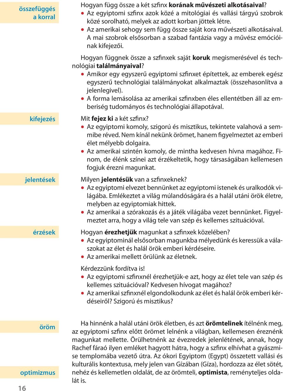 A mai szobrok elsősorban a szabad fantázia vagy a művész emócióinak kifejezői. Hogyan függnek össze a szfinxek saját koruk megismerésével és technológiai találmányaival?