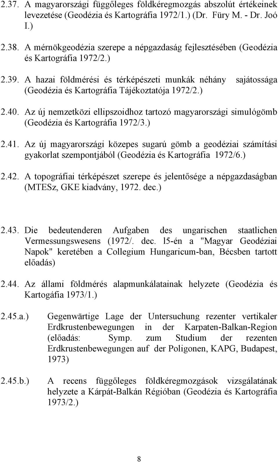 A hazai földmérési és térképészeti munkák néhány sajátossága (Geodézia és Kartográfia Tájékoztatója 1972/2.) 2.40.