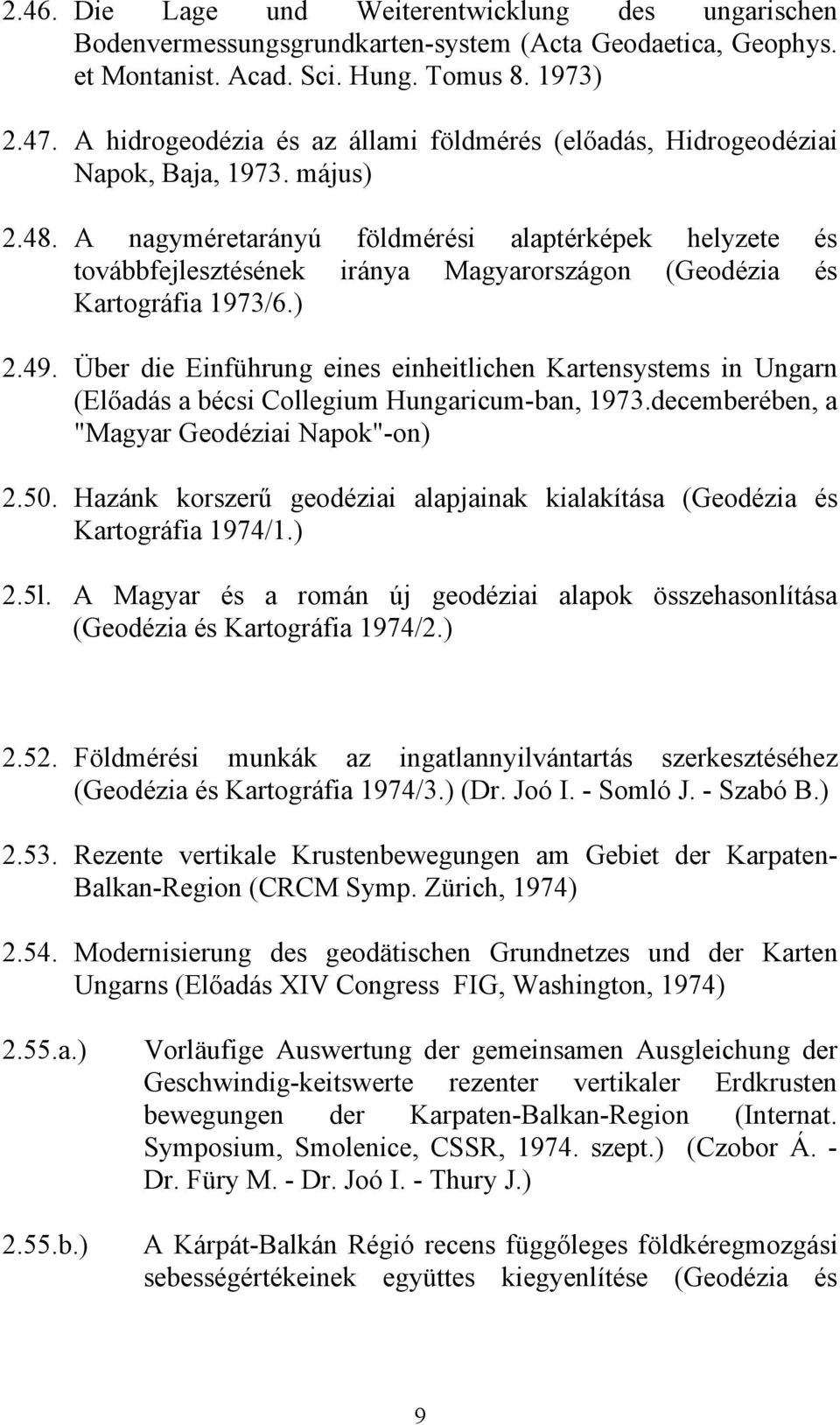 A nagyméretarányú földmérési alaptérképek helyzete és továbbfejlesztésének iránya Magyarországon (Geodézia és Kartográfia 1973/6.) 2.49.