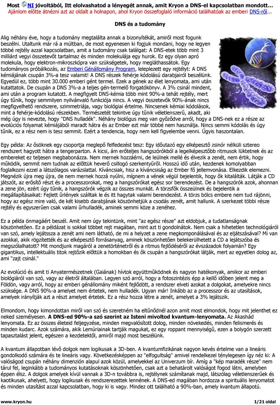 Utaltunk már rá a múltban, de most egyenesen ki fogjuk mondani, hogy ne legyen többé rejtély azzal kapcsolatban, amit a tudomány csak találgat: A DNS-etek több mint 3 milliárd vegyi összetevőt
