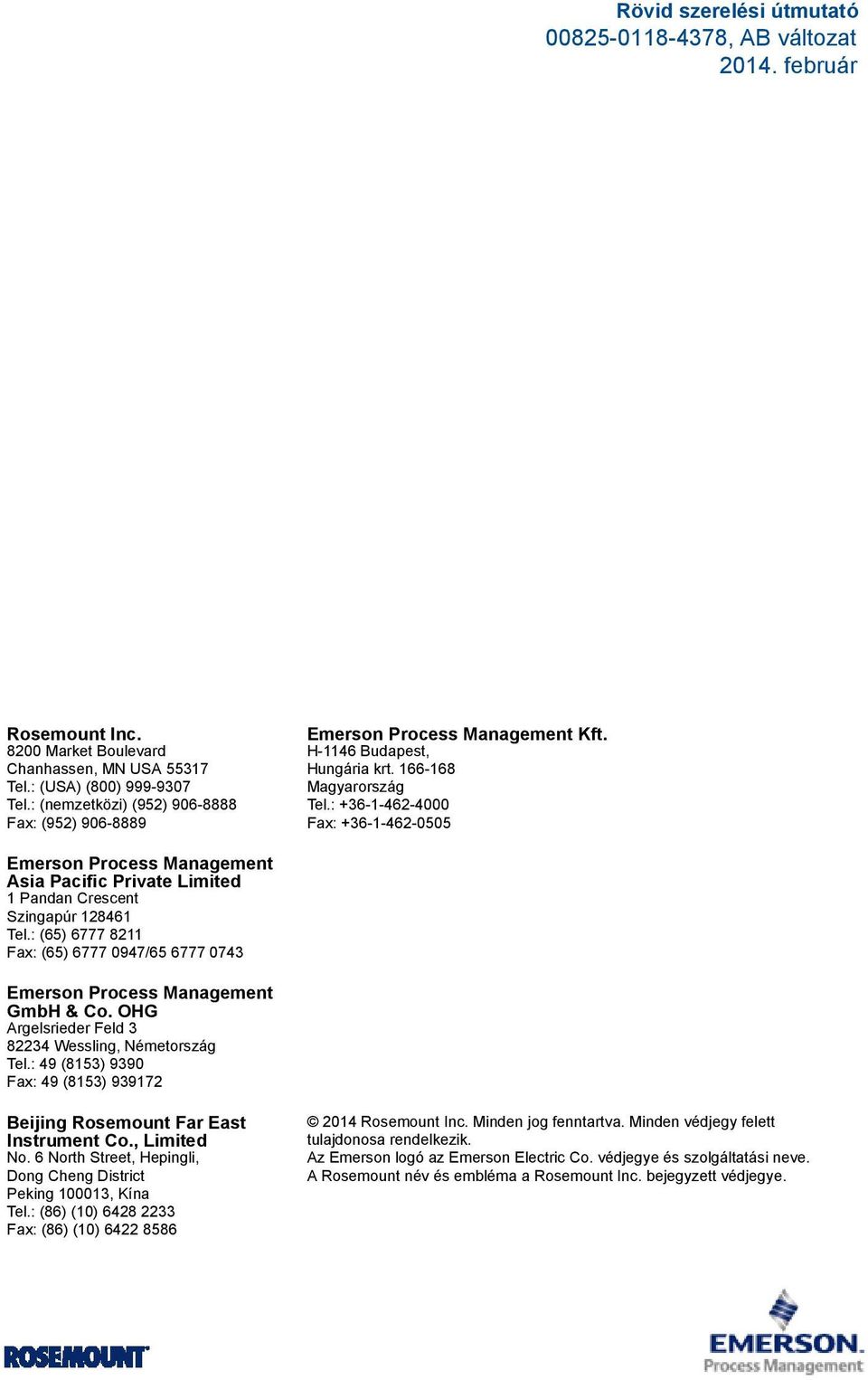 : 36-1-462-4000 Fax: 36-1-462-0505 Emerson Process Management Asia Pacific Private Limited 1 Pandan Crescent Szingapúr 128461 Tel.