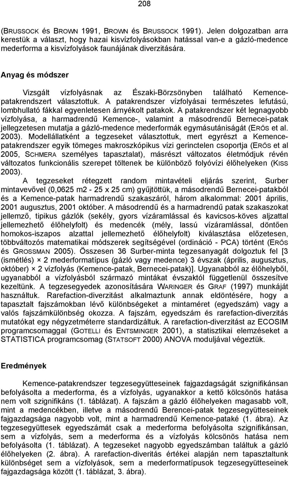 Anyag és módszer Vizsgált vízfolyásnak az Északi-Börzsönyben található Kemencepatakrendszert választottuk.