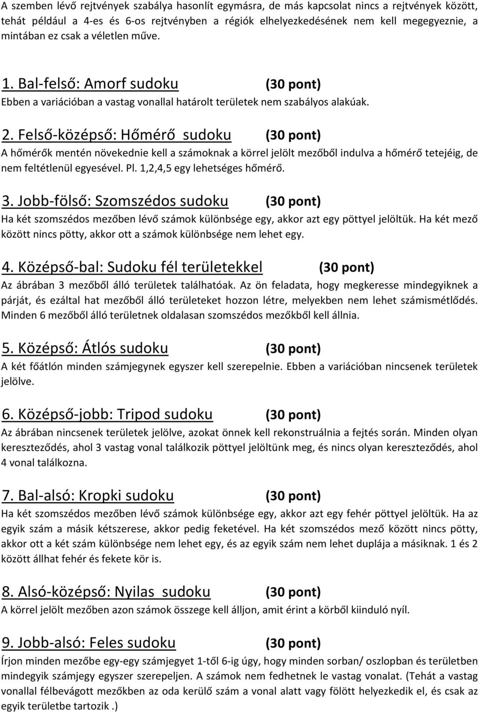 Felső-középső: Hőmérő sudoku (30 pont) A hőmérők mentén növekednie kell a számoknak a körrel jelölt mezőből indulva a hőmérő tetejéig, de nem feltétlenül egyesével. Pl. 1,2,4,5 egy lehetséges hőmérő.