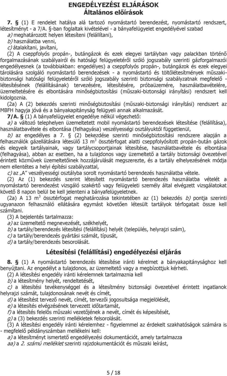 butángázok és ezek elegyei tartályban vagy palackban történő forgalmazásának szabályairól és hatósági felügyeletéről szóló jogszabály szerinti gázforgalmazói engedélyesnek (a továbbiakban: