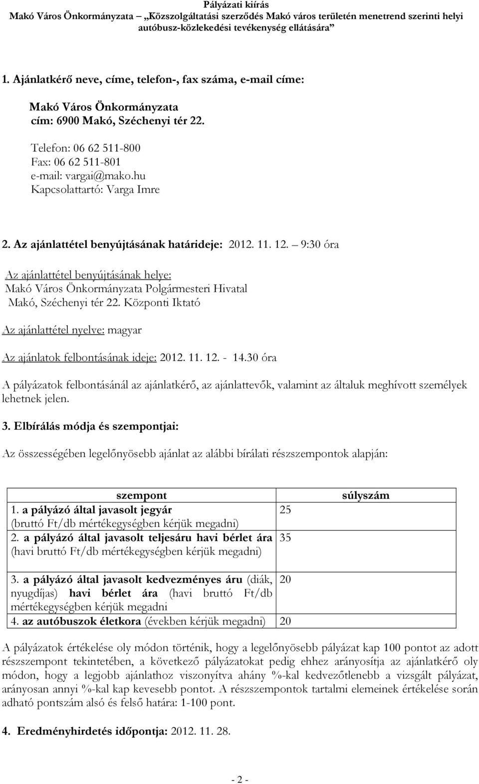 hu Kapcsolattartó: Varga Imre 2. Az ajánlattétel benyújtásának határideje: 2012. 11. 12.