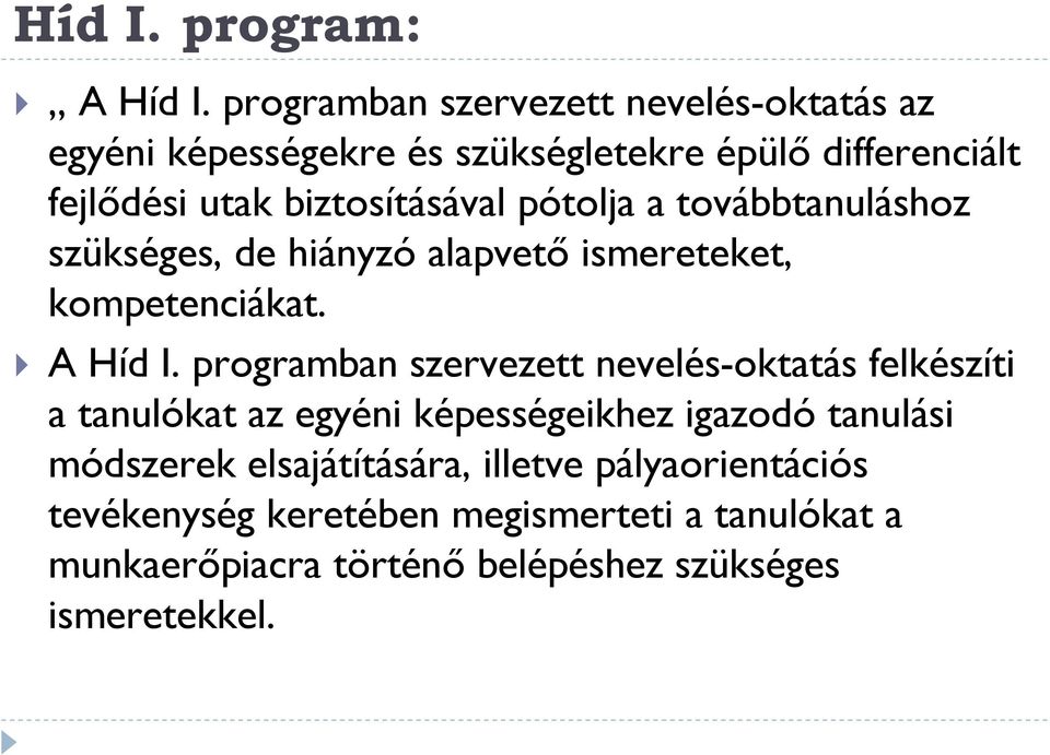 biztosításával pótolja a továbbtanuláshoz szükséges, de hiányzó alapvető ismereteket, kompetenciákat. A Híd I.