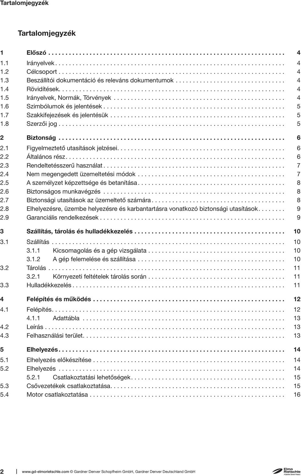 ................................................. 4 1.6 Szimbólumok és jelentések..................................................... 5 1.7 Szakkifejezések és jelentésük................................................... 5 1.8 Szerzői jog.