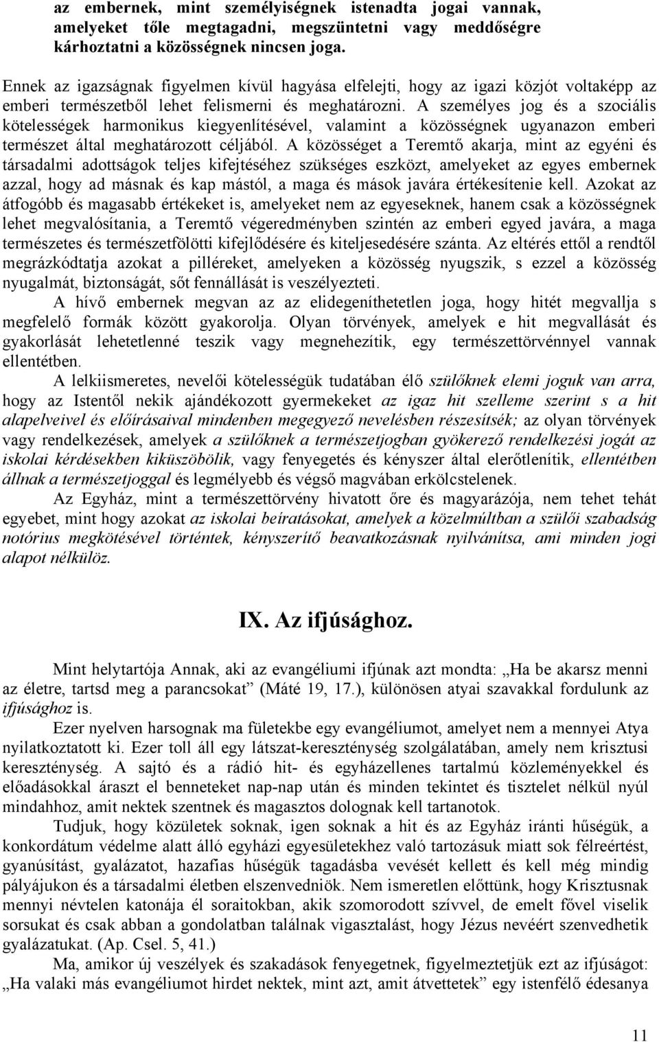 A személyes jog és a szociális kötelességek harmonikus kiegyenlítésével, valamint a közösségnek ugyanazon emberi természet által meghatározott céljából.