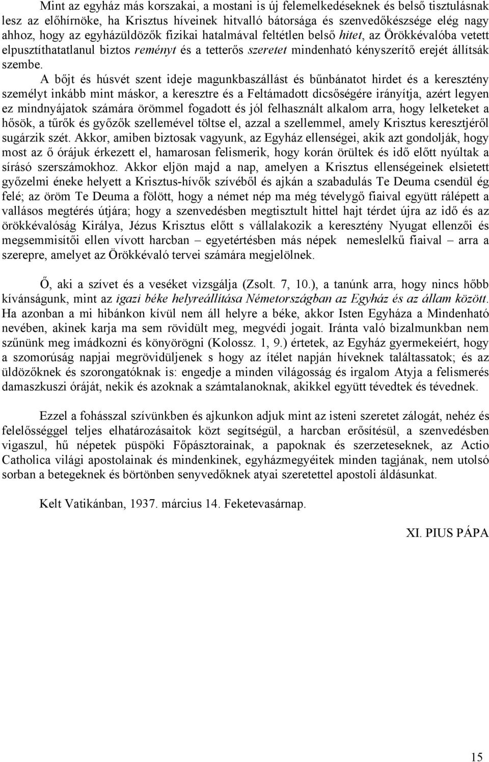 A bőjt és húsvét szent ideje magunkbaszállást és bűnbánatot hirdet és a keresztény személyt inkább mint máskor, a keresztre és a Feltámadott dicsőségére irányítja, azért legyen ez mindnyájatok