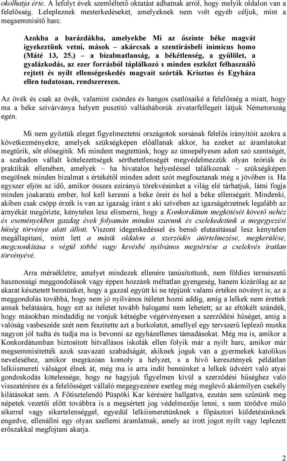 ) a bizalmatlanság, a békétlenség, a gyűlölet, a gyalázkodás, az ezer forrásból táplálkozó s minden eszközt felhasználó rejtett és nyílt ellenségeskedés magvait szórták Krisztus és Egyháza ellen