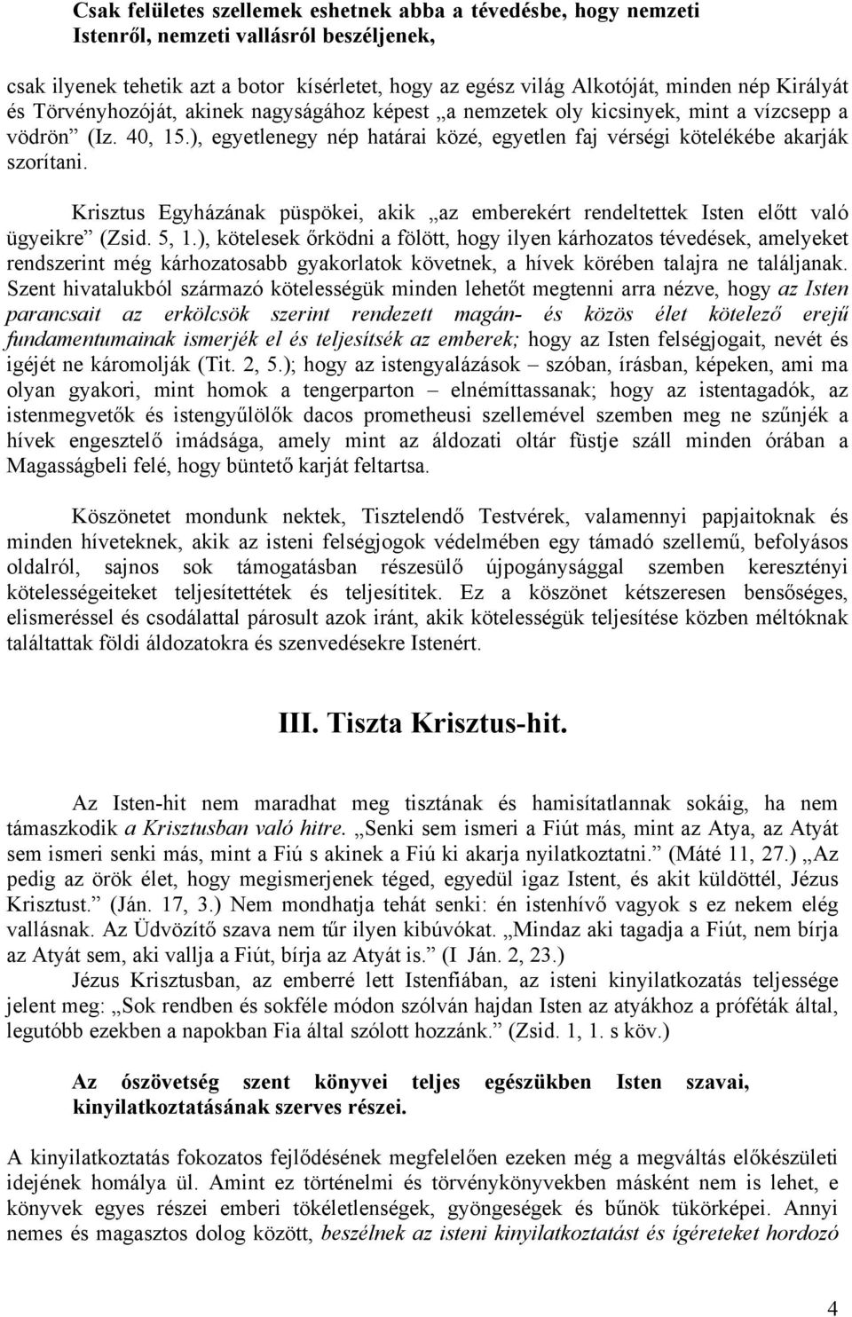 Krisztus Egyházának püspökei, akik az emberekért rendeltettek Isten előtt való ügyeikre (Zsid. 5, 1.