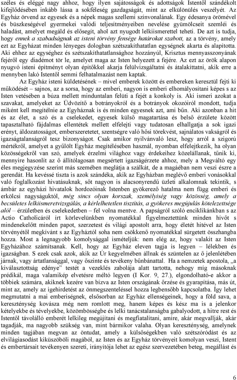 Egy édesanya örömével és büszkeségével gyermekei valódi teljesítményeiben nevelése gyümölcseit szemléi és haladást, amelyet megáld és elősegít, ahol azt nyugodt lelkiismerettel teheti.