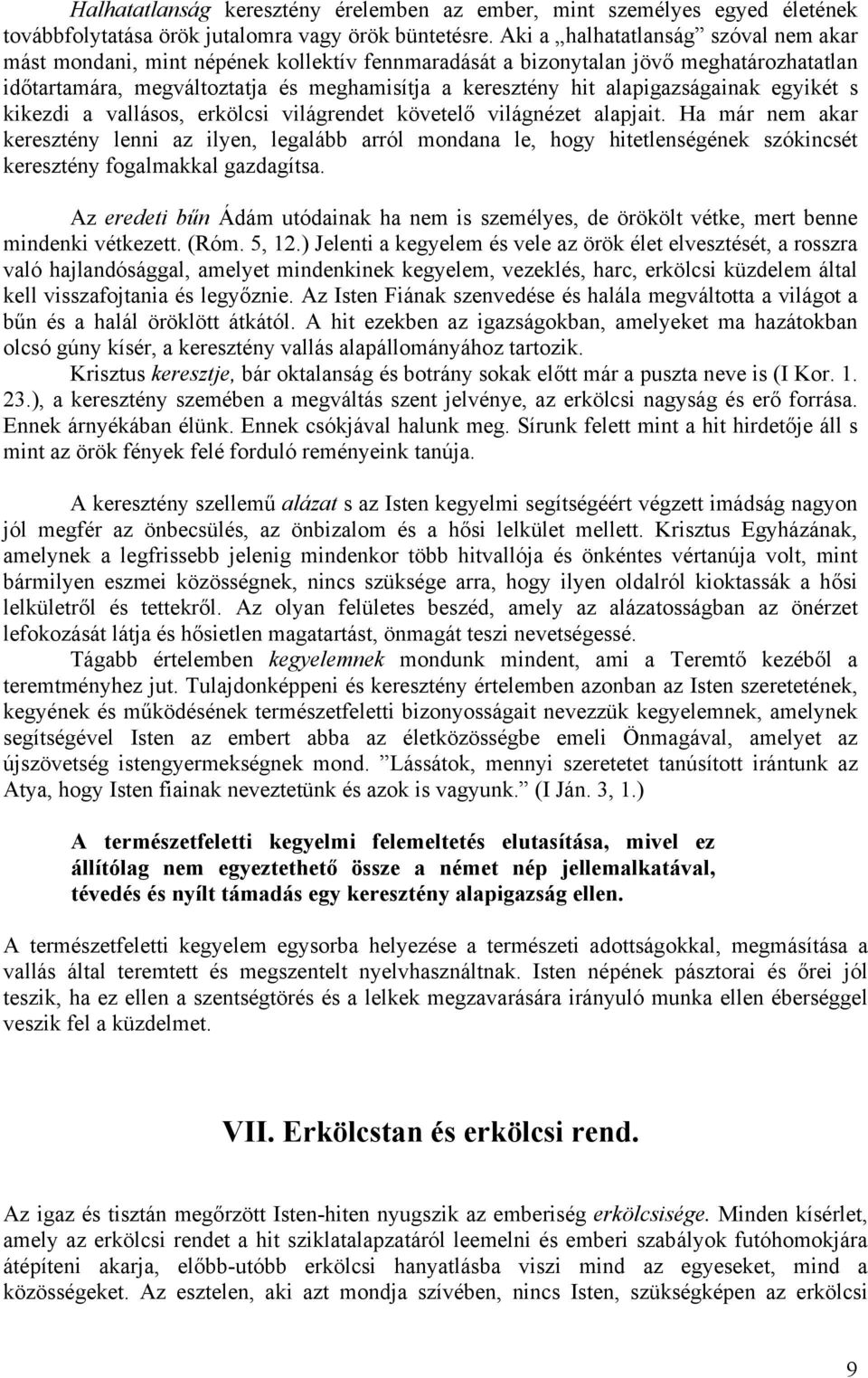 alapigazságainak egyikét s kikezdi a vallásos, erkölcsi világrendet követelő világnézet alapjait.