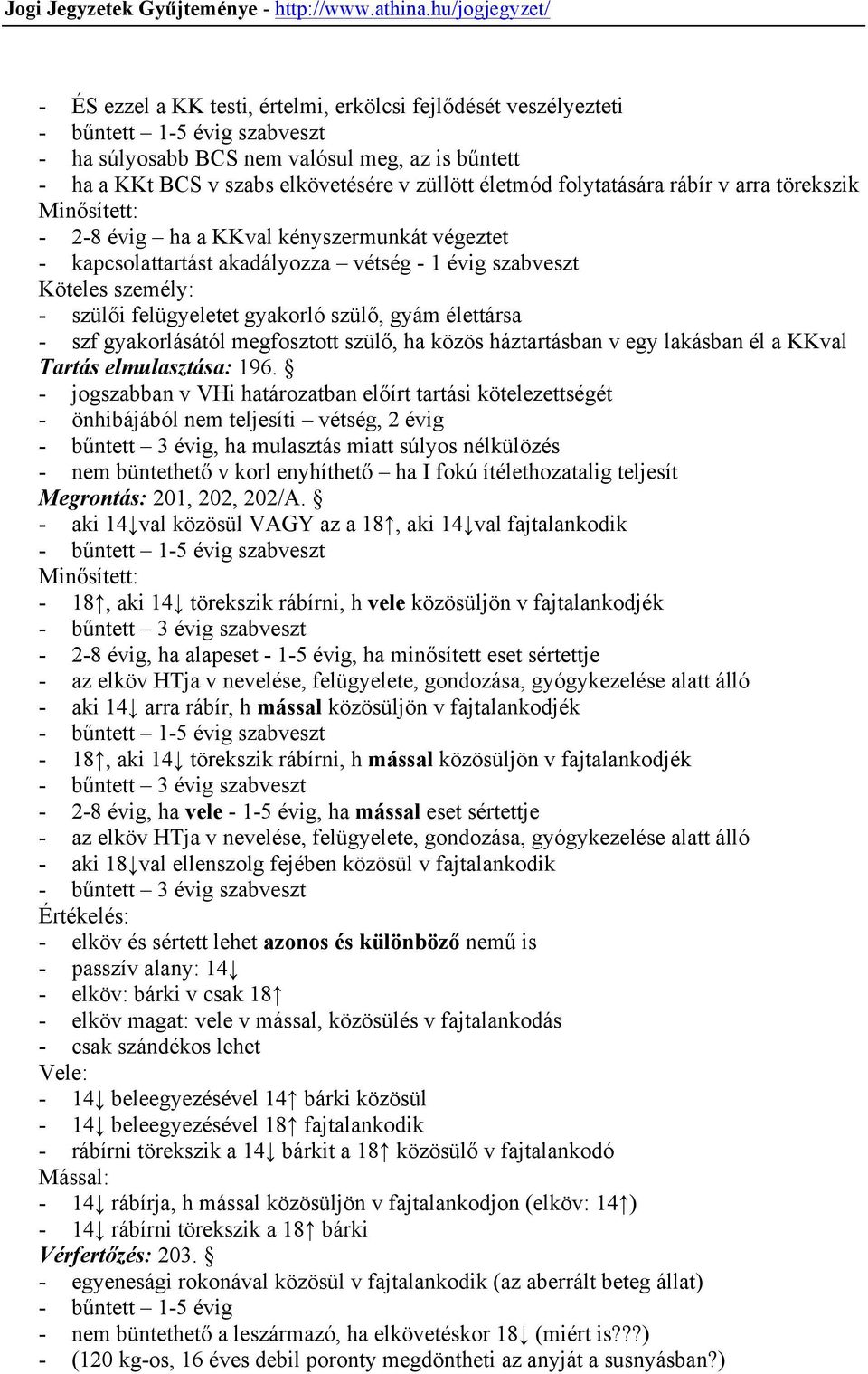 élettársa - szf gyakorlásától megfosztott szülő, ha közös háztartásban v egy lakásban él a KKval Tartás elmulasztása: 196.