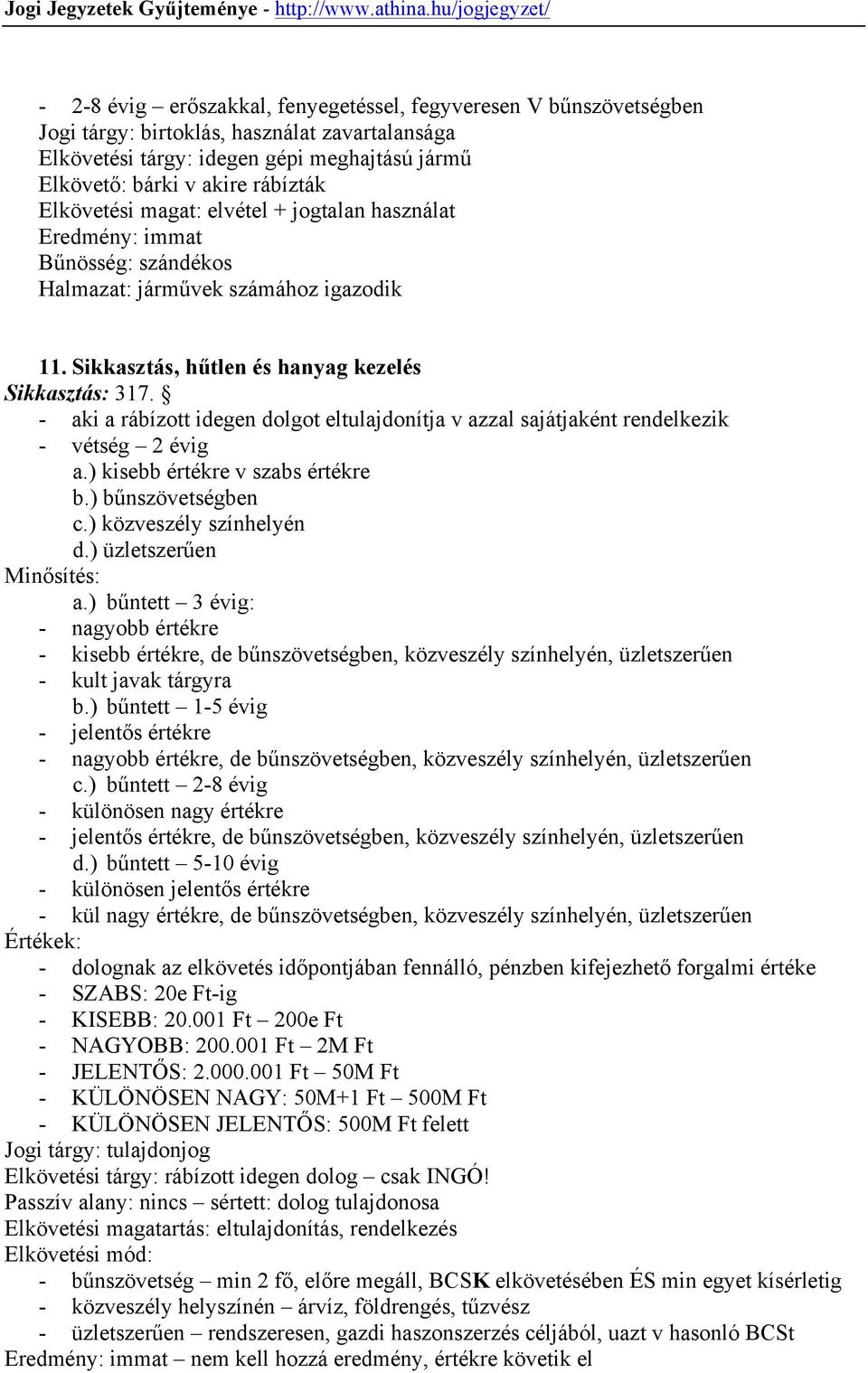 - aki a rábízott idegen dolgot eltulajdonítja v azzal sajátjaként rendelkezik - vétség 2 évig a.) kisebb értékre v szabs értékre b.) bűnszövetségben c.) közveszély színhelyén d.) üzletszerűen a.