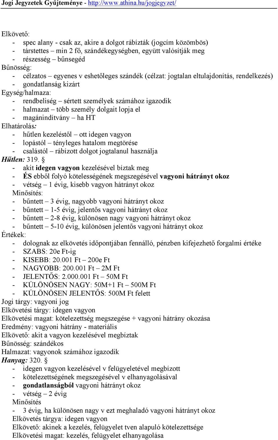 magánindítvány ha HT Elhatárolás: - hűtlen kezeléstől ott idegen vagyon - lopástól tényleges hatalom megtörése - csalástól rábízott dolgot jogtalanul használja Hűtlen: 319.